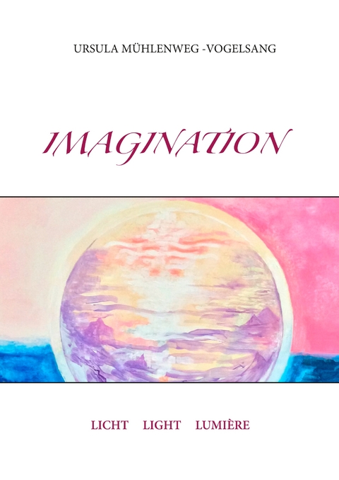 Imagination - Ursula M&uuml;hlenweg-Vogelsang
