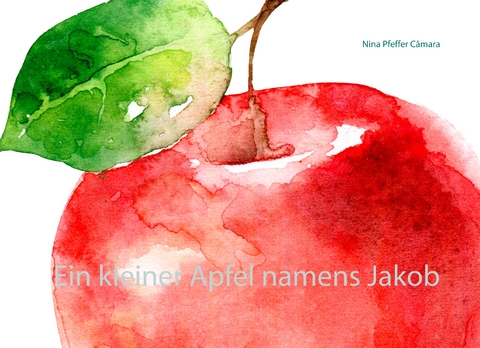 Ein kleiner Apfel namens Jakob - Nina Pfeffer C&acirc;mara