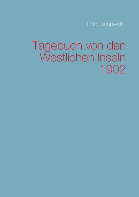 Tagebuch von den Westlichen Inseln 1902 - Otto Dempwolff