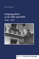 Kolpingsarbeit in der SBZ und DDR 1945&ndash;1990 - Petra Heinicker