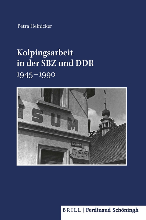 Kolpingsarbeit in der SBZ und DDR 1945&ndash;1990 - Petra Heinicker