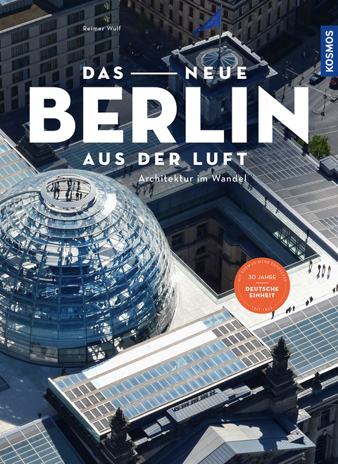 Das neue Berlin aus der Luft - Reimer Wulf