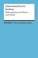 Erkenntnistheorie konkret. Philosophieren mit Filmen und Texten - 
