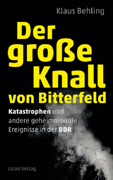 Der gro&szlig;e Knall von Bitterfeld - Klaus Behling