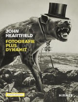John Heartfield - Fotografie plus Dynamit - 