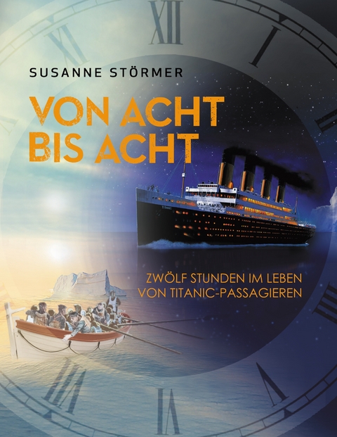 Von acht bis acht. Zw&ouml;lf Stunden im Leben von Titanic-Passagieren - Susanne St&ouml;rmer