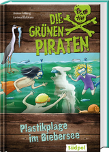 Die Gr&uuml;nen Piraten &ndash; Plastikplage im Biebersee - Andrea Po&szlig;berg, Corinna B&ouml;ckmann