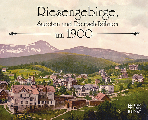 Riesengebirge, Sudeten und Deutsch-B&ouml;hmen um 1900