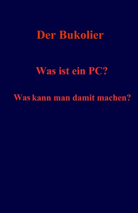 Was ist ein PC? Was kann man damit machen? - Der Bukolier