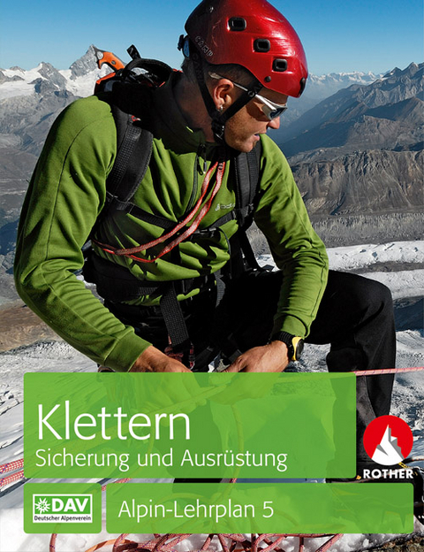 Alpin-Lehrplan 5: Klettern - Sicherung und Ausr&uuml;stung - Chris Semmel