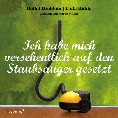 Ich habe mich versehentlich auf den Staubsauger gesetzt - Laila K&uuml;hle, Detlef Dre&szlig;lein
