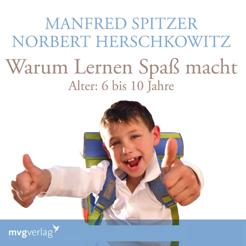 Warum lernen Spa&szlig; macht: 6-10 Jahre - Manfred Spitzer, Norbert Herschkowitz