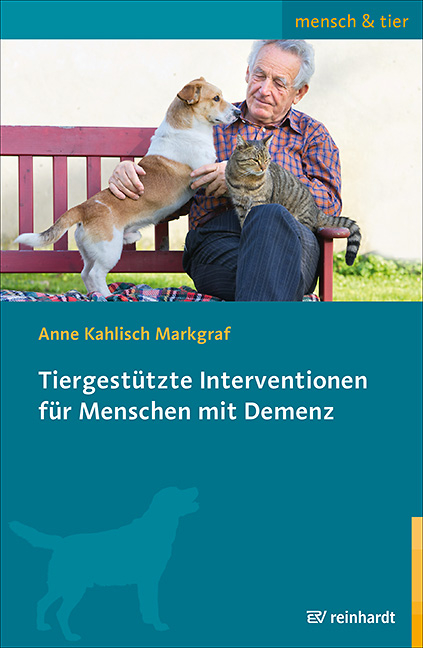 Tiergest&uuml;tzte Interventionen f&uuml;r Menschen mit Demenz - Anne Kahlisch Markgraf