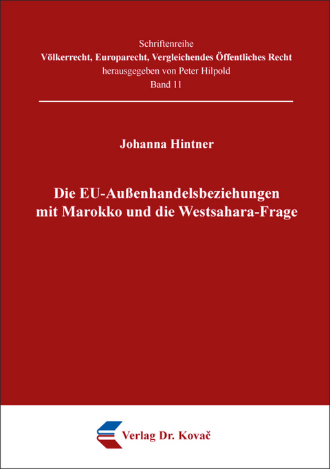Die EU-Au&szlig;enhandelsbeziehungen mit Marokko und die Westsahara-Frage - Johanna Hintner