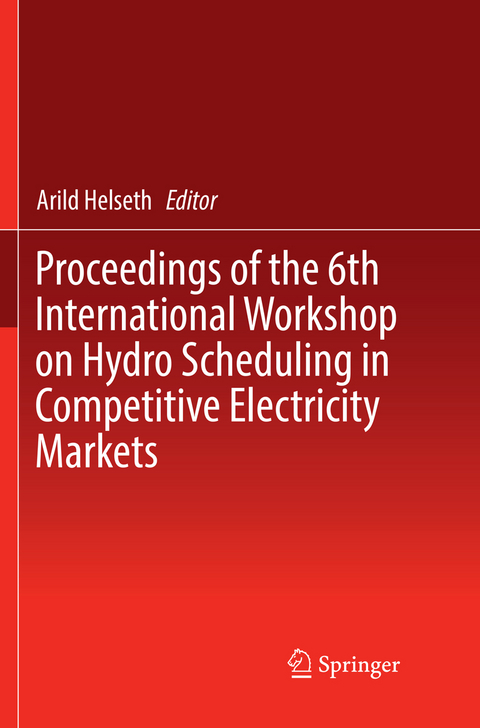 Proceedings of the 6th International Workshop on Hydro Scheduling in Competitive Electricity Markets - 