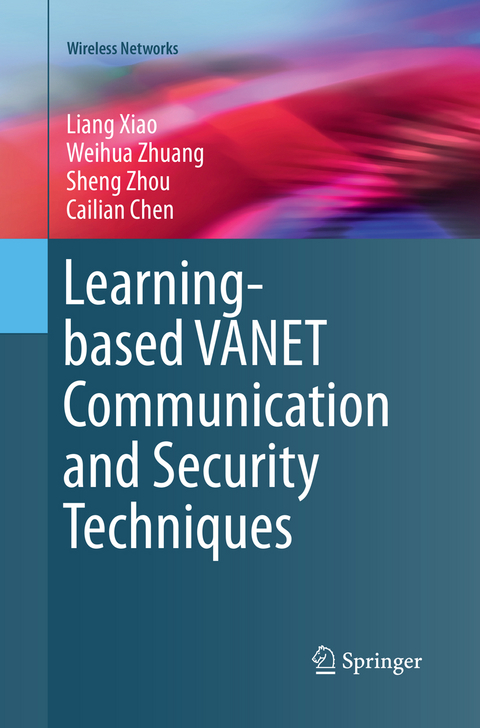 Learning-based VANET Communication and Security Techniques - Liang Xiao, Weihua Zhuang, Sheng Zhou, Cailian Chen