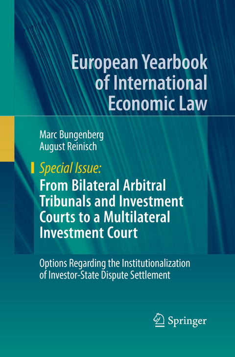 From Bilateral Arbitral Tribunals and Investment Courts to a Multilateral Investment Court - Marc Bungenberg, August Reinisch