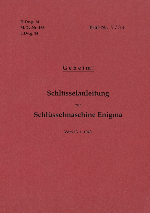 H.Dv.g. 14, M.Dv.Nr. 168, L.Dv.g. 14 Schl&uuml;sselanleitung zur Schl&uuml;sselmaschine Enigma 1940 mit Anhang H.Dv.g. 11, M.Dv.Nr. 390, L.Dv.g. 11 Die Wehrmachtschl&uuml;ssel 1940 Geheim - 