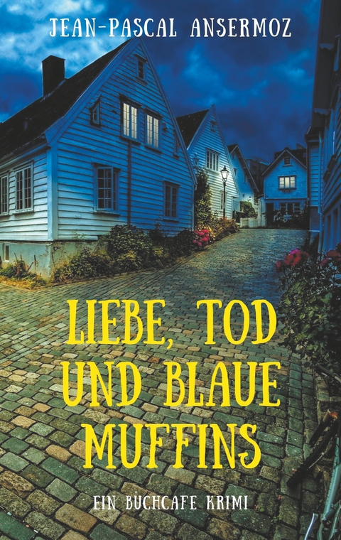 Liebe, Tod und blaue Muffins - Jean-Pascal Ansermoz