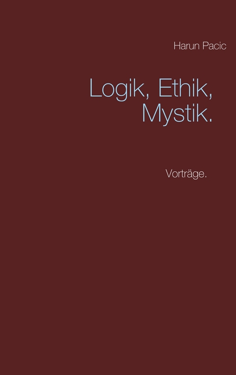 Logik, Ethik, Mystik - Harun Pacic