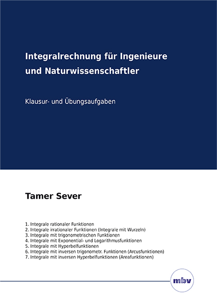 Integralrechnung f&uuml;r Ingenieure und Naturwissenschaftler - Klausur- und &Uuml;bungsaufgaben - Tamer Sever
