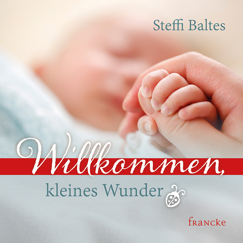 Willkommen kleines Wunder - Steffi Baltes