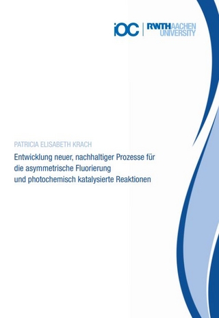 Entwicklung neuer, nachhaltiger Prozesse für die asymmetrische Fluorierung und photochemisch katalysierte Reaktionen