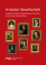 In bester Gesellschaft: Joseph Stielers Beethoven-Portr&auml;t und seine Geschichte - Ulrike von Hase-Schmundt, Silke Bettermann, Barbara Loose, Maria Geuchen