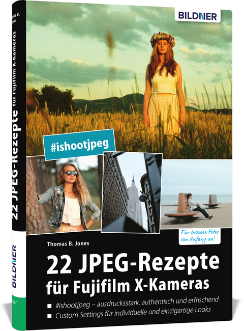 22 JPEG-Rezepte f&uuml;r Fujifilm X-Kameras - Thomas B. Jones