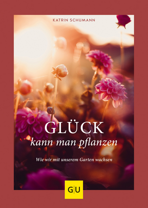Gl&uuml;ck kann man pflanzen - Katrin Schumann