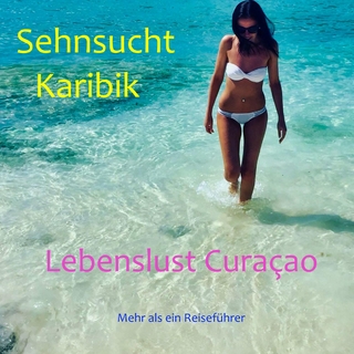 Sehnsucht Karibik - Lebenslust Curacao