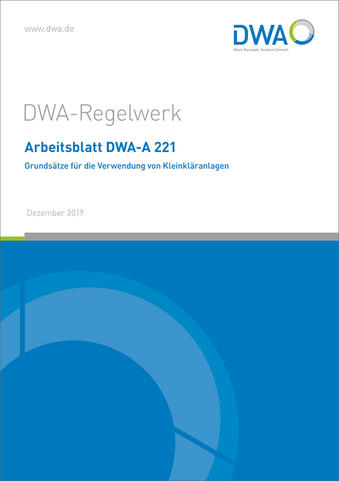 Arbeitsblatt DWA-A 221 Grunds&auml;tze f&uuml;r die Verwendung von Kleinkl&auml;ranlagen