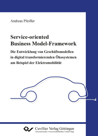 Service-oriented Business Model-Framework – die Entwicklung von Geschäftsmodellen in digital transformierenden Ökosystemen am Beispiel der Elektromobilität