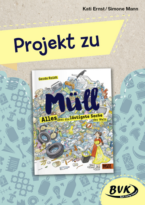 Projekt zu M&uuml;ll &ndash; Alles &uuml;ber die l&auml;stigste Sache der Welt - Kati Ernst, Simone Mann