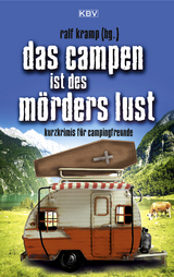 Das Campen ist des M&ouml;rders Lust - Tatjana Kruse, Klaus Stickelbroeck, Peter Godazgar, Carsten Sebastian Henn, Ralf Kramp, J&uuml;rgen Ehlers, Sandra L&uuml;pkes, Kathrin Heinrichs, Regina Schleheck, Elke Pistor, Regine K&ouml;lpin, Ira Schneider, Andreas Schulte, Arnold K&uuml;sters, Rosi Nieder, Peter Gerdes, Guido M. Breuer, Christina Bacher