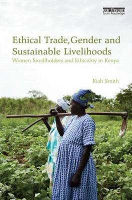 Ethical Trade, Gender and Sustainable Livelihoods -  Kiah Smith