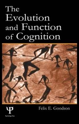 Evolution and Function of Cognition -  Felix E. Goodson