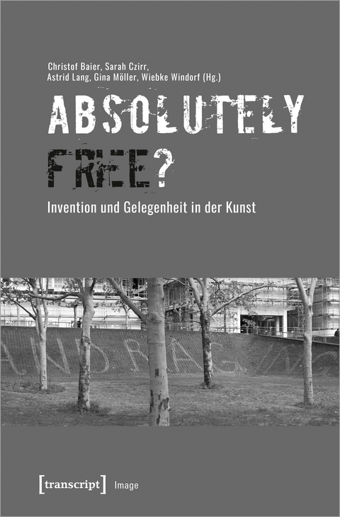 &raquo;Absolutely Free&laquo;? &ndash; Invention und Gelegenheit in der Kunst - 