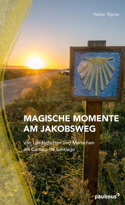 Magische Momente am Jakobsweg - Walter T&ouml;pner