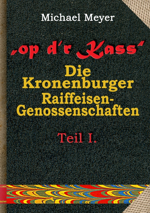 op d'r Kass - Die Kronenburger Raiffeisen-Genossenschaften - Michael Meyer