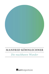 Die machbaren Wunder - Manfred K&ouml;hnlechner