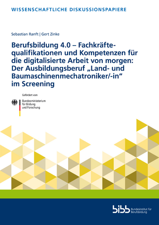 Berufsbildung 4.0 – Fachkräftequalifikationen und Kompetenzen für die digitalisierte Arbeit von morgen: Der Ausbildungsberuf „Land- und Baumaschinenmechatroniker/-in“ im Screening