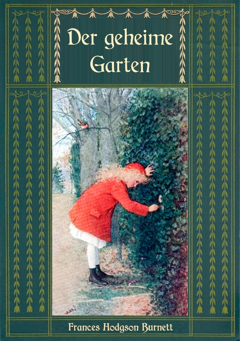Der geheime Garten - Ungek&uuml;rzte Ausgabe - Frances Hodgson Burnett