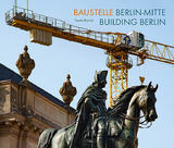 Baustelle Berlin-Mitte / Building Berlin - Tassilo Bonzel