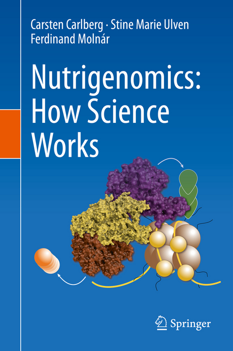 Nutrigenomics: How Science Works - Carsten Carlberg, Stine Marie Ulven, Ferdinand Moln&aacute;r