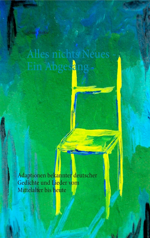 Alles nichts Neues - Ein Abgesang - Almut Weitze