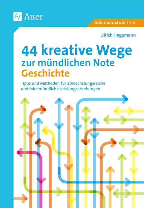 44 kreative Wege zur mündlichen Note Geschichte - Ulrich Hagemann