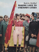 Making Love to Unknown Cities - Katrin Str&ouml;bel