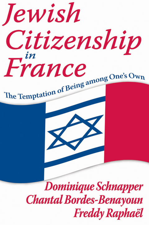 Jewish Citizenship in France - Dominique Schnapper, Chantal Bordes-Benayoun, Freddy Raphael