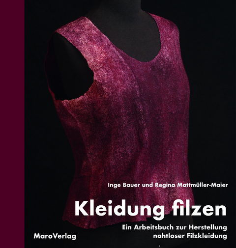 Kleidung filzen - Inge Bauer, Regina Mattmüller-Maier